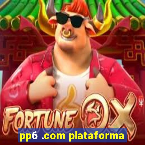 pp6 .com plataforma